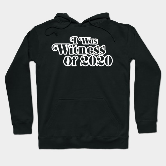 2020 Survivor: I Was Witness Of 2020 Hoodie by POD Anytime